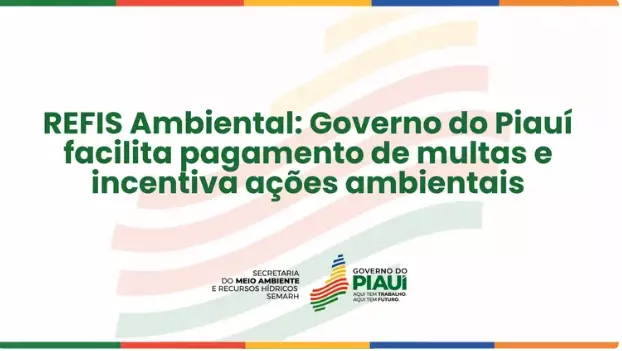 REFIS Ambiental: Governo do Piauí facilita pagamento de multas e incentiva ações ambientais